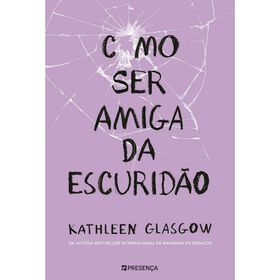 Como Ser Amiga Da Escuridão De Kathleen Glasgow