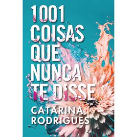 1001 Coisas Que Nunca Te Disse De Catarina Rodrigues