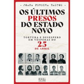Os Últimos Presos Do Estado Novo De Joana Pereira Bastos