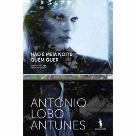 Não É Meia Noite Quem Quer De António Lobo Antunes
