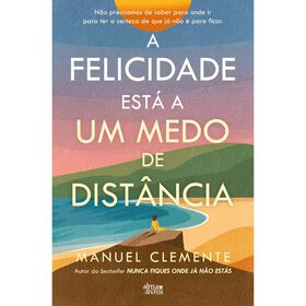 A Felicidade Está A Um Medo De Distância De Manuel Clemente