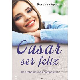 Ousar Ser Feliz De Rossana Appolloni