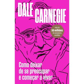 Como Deixar De Se Preocupar E Começar A Viver De Dale Carnegie