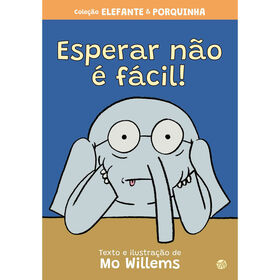 Elefante E Porquinha - Esperar Não É Fácil! De Mo Willems