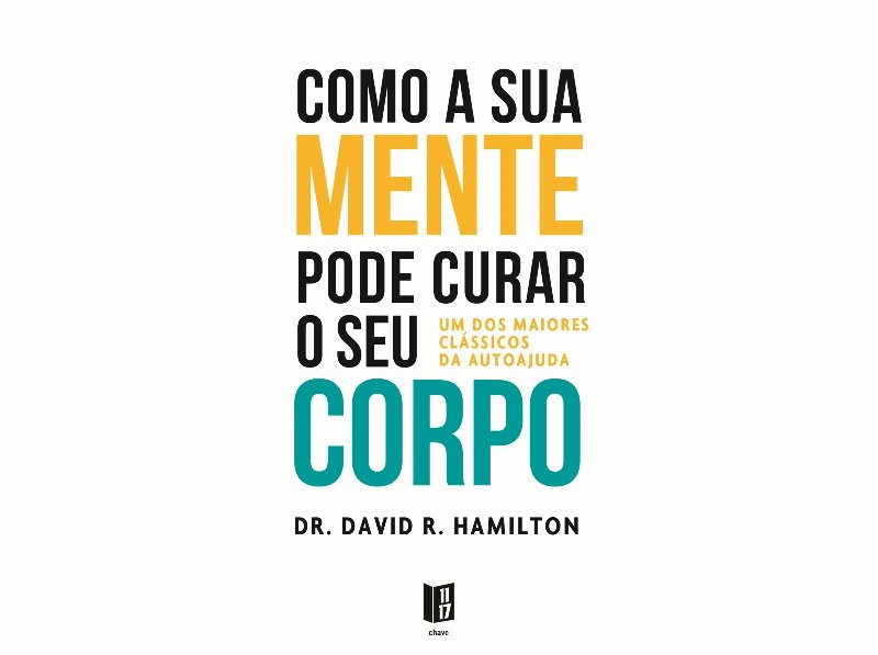 Livro Como A Sua Mente Pode Curar O Seu Corpo De Dr. David R. Hamilton