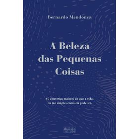 A Beleza Das Pequenas Coisas De Bernardo Mendonça