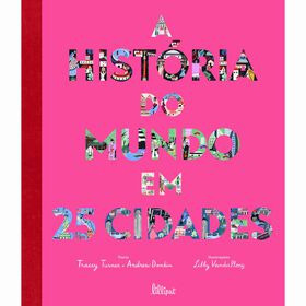 A História Do Mundo Em 25 Cidades De Tracey Turner E Andrew Donkin