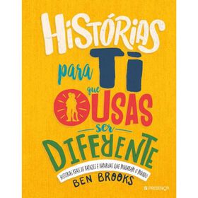 Histórias Para Ti Que Ousas Ser Diferente De Ben Brooks
