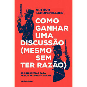 Como Ganhar Uma Discussão (Mesmo Sem Ter Razão) De Arthur Schopenhauer