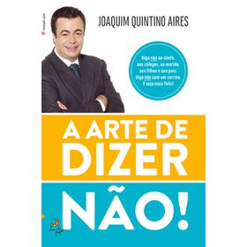 A Arte De Dizer Não De Joaquim Quintino Aires