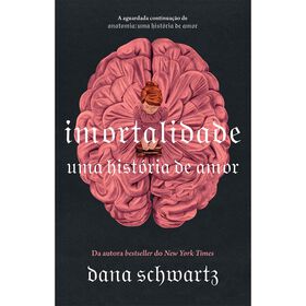 Imortalidade - Uma História De Amor De Dana Schwartz