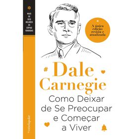 Como Deixar De Se Preocupar E Começar A Viver De Dale Carnegie