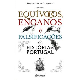 Equívocos, Enganos E Falsificações Da História De Portugal De Sérgio Luís De Carvalho