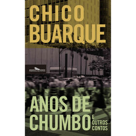 Anos De Chumbo E Outros Contos De Chico Buarque