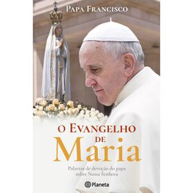 O Evangelho De Maria De Papa Francisco