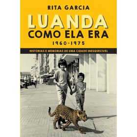 Luanda Como Ela Era: 1960-1975 De Rita Garcia
