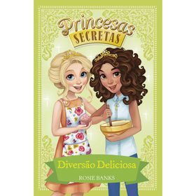Princesas Secretas - Diversão Deliciosa (Livro 10) De Rosie Banks
