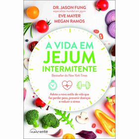 A Vida Em Jejum Intermitente De Dr. Jason Fung, Eve Mayer E Megan Ramos