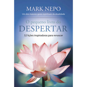 O Pequeno Livro Do Despertar De Mark Nepo