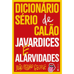 Dicionário Sério De Calão, Javardices E Alarvidades De João Pedro George