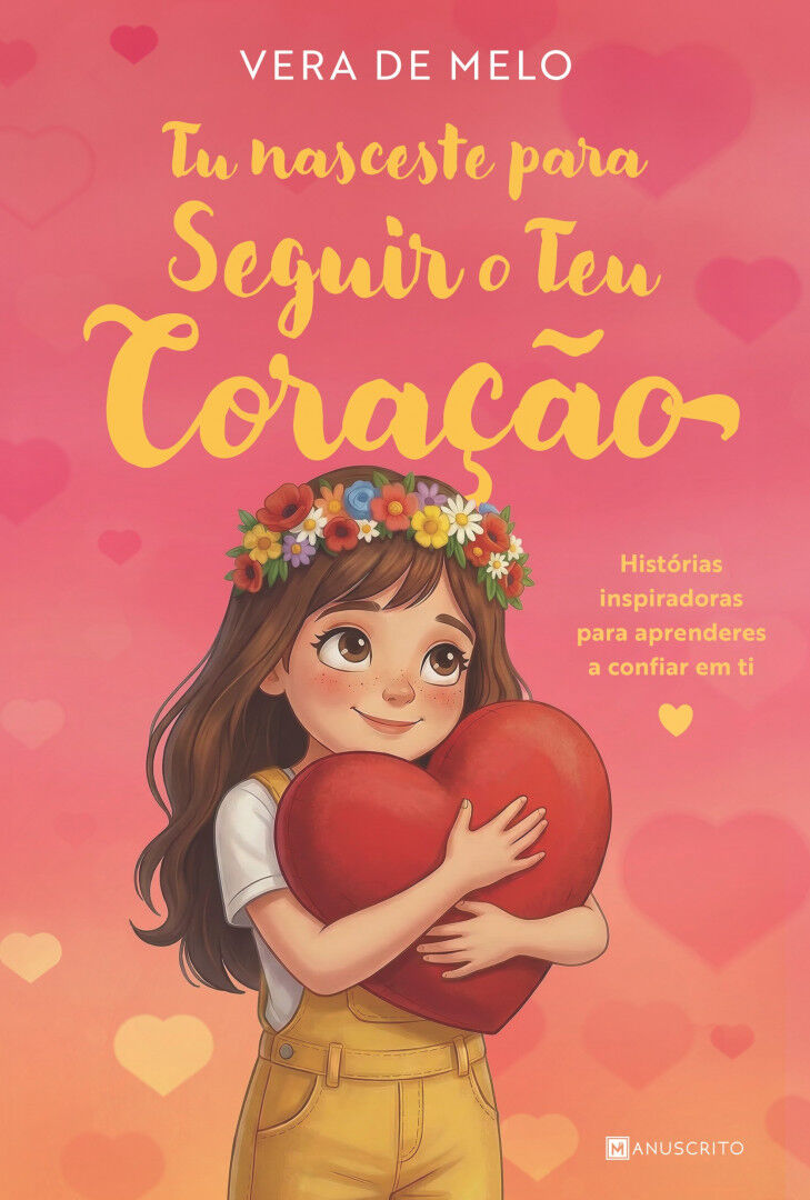 Tu Nasceste Para Seguir O Teu Coração Vera De Melo