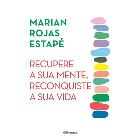 Recupere A Sua Mente, Reconquiste A Sua Vida De Marian Rojas Estapé
