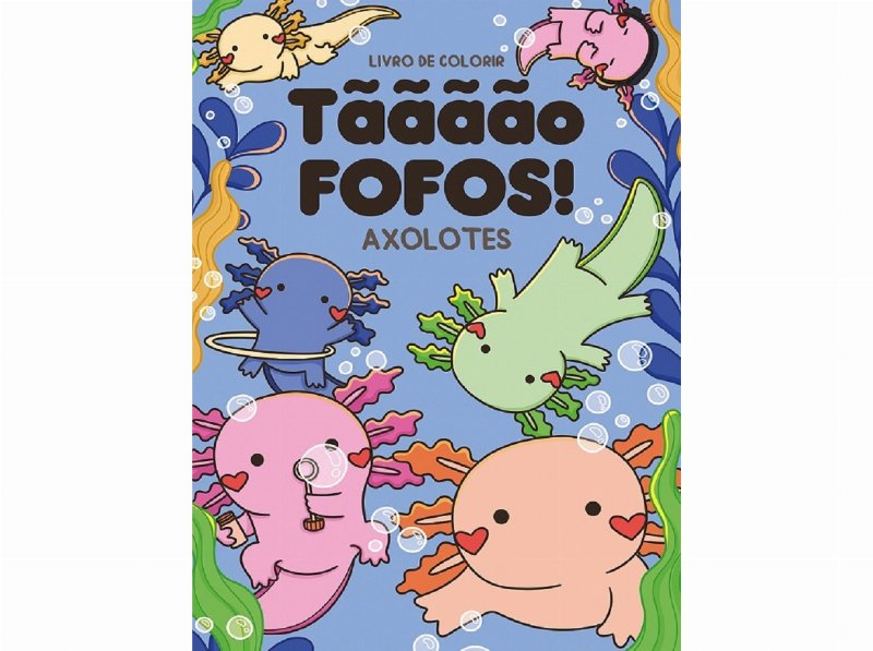 Livro Tãããão Fofos - Axolotes