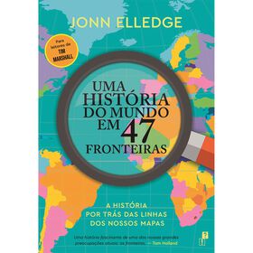 Uma História Do Mundo Em 47 Fronteiras De Jonn Elledge