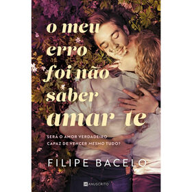 O Meu Erro Foi Não Saber Amar-Te De Filipe Bacelo