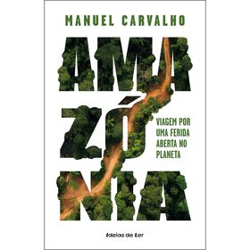 Amazónia: Viagem Por Uma Ferida Aberta No Planeta De Manuel Carvalho